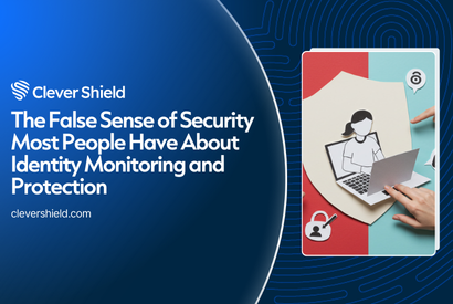 The False Sense of Security Most People Have About Identity Monitoring and Protection